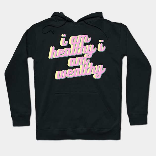 i am healthy i am wealthy Hoodie by artby-shikha